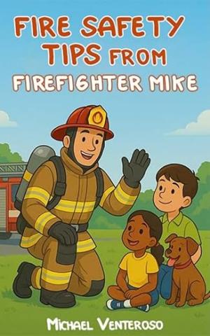 Firefighter dressed in gear is kneeling next to two kids and a small dog.  The cover reads Fire Safety Tips from Firefighter Mike.  By Michael Venteroso